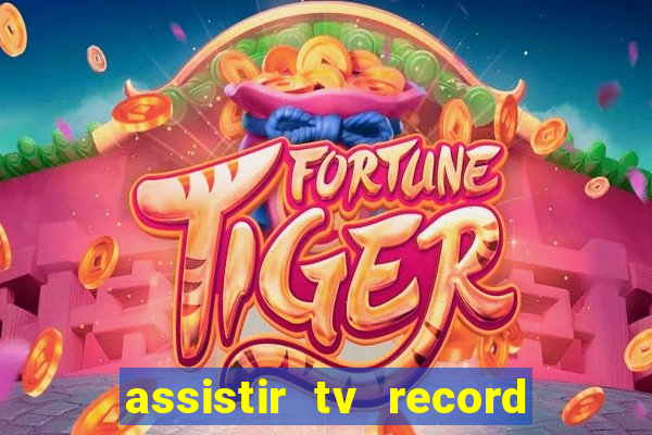 assistir tv record bahia ao vivo agora